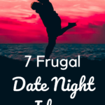 A pinnable image about 7 Frugal Date Night Ideas That Don't Involve Netflix