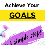 A pinnable image about How To Achieve Your Goals In 5 Simple Steps