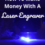 A pinnable image about How To Make Money With A Laser Engraver